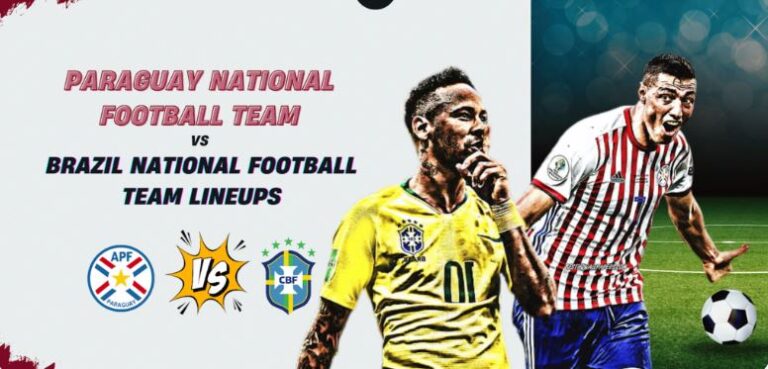 Paraguay National Football Team vs Brazil National Football Team Lineups